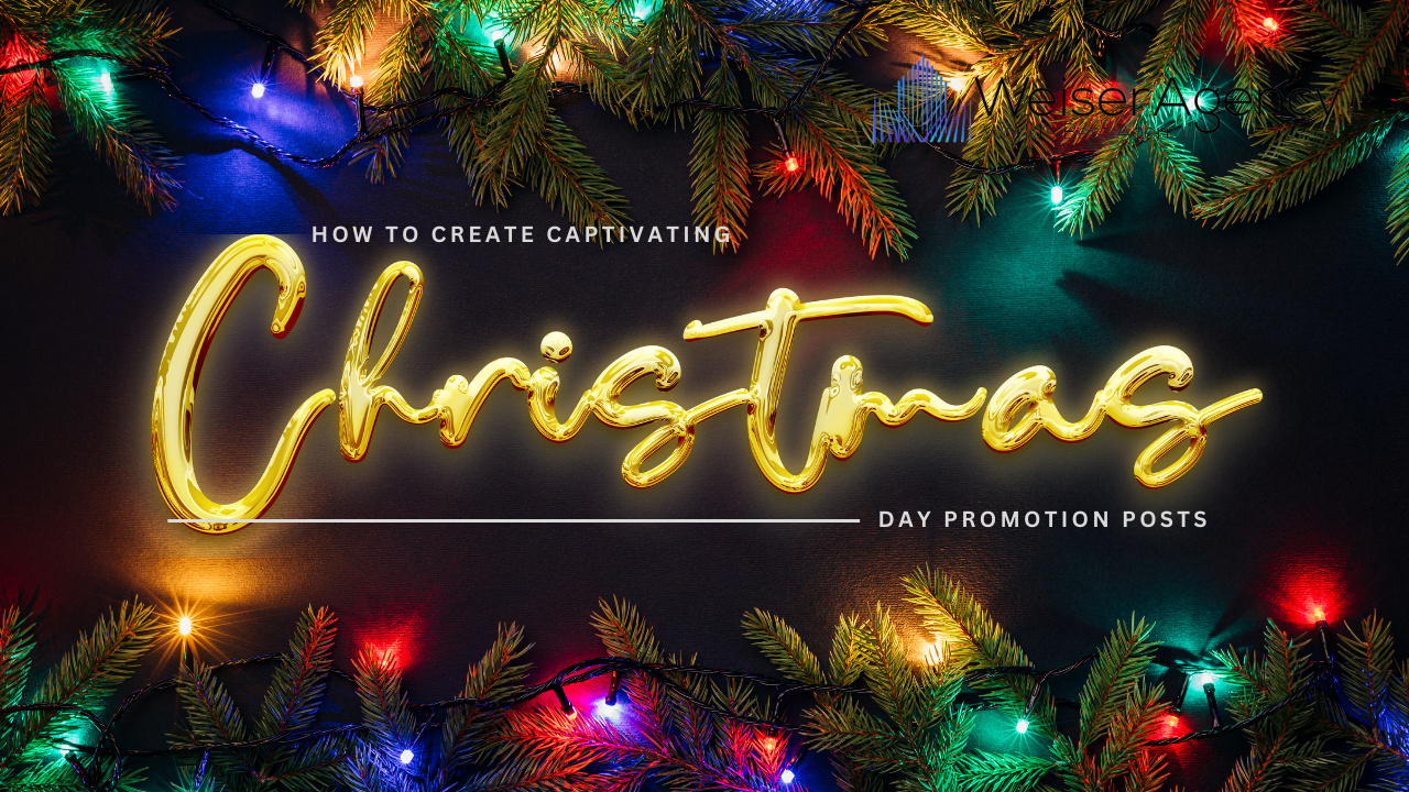 How to create Captivating Christmas Day Promotion Posts: A Social Media Guide by Weiser Agencies