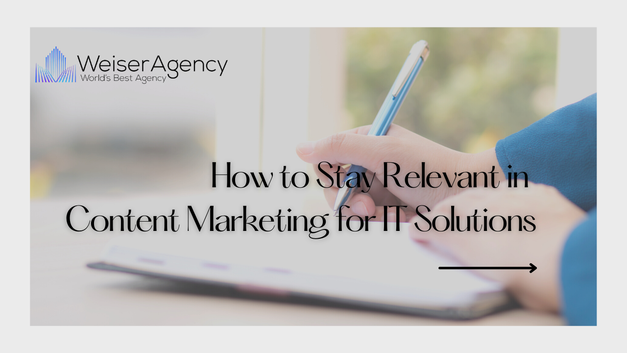 How to Stay Relevant in Content Marketing for IT Solutions